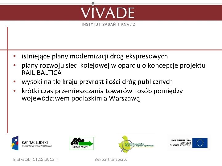  • istniejące plany modernizacji dróg ekspresowych • plany rozwoju sieci kolejowej w oparciu