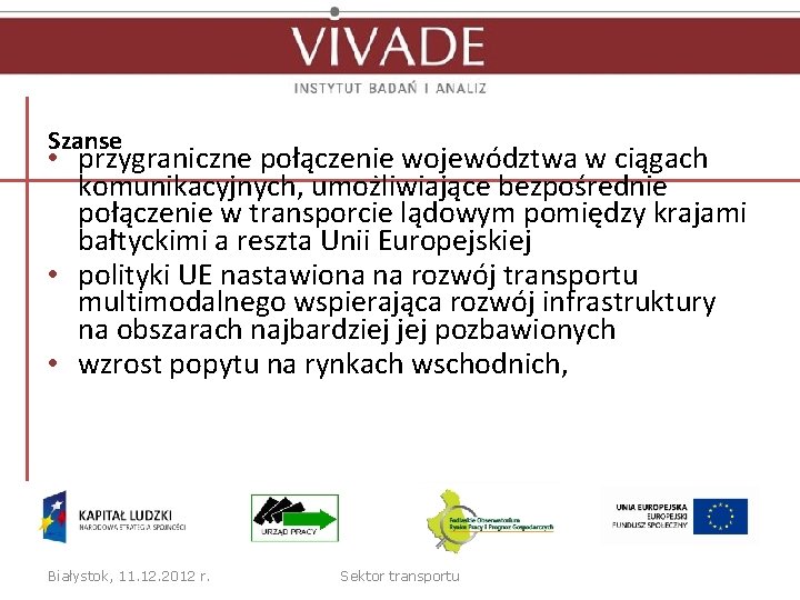 Szanse • przygraniczne połączenie województwa w ciągach komunikacyjnych, umożliwiające bezpośrednie połączenie w transporcie lądowym