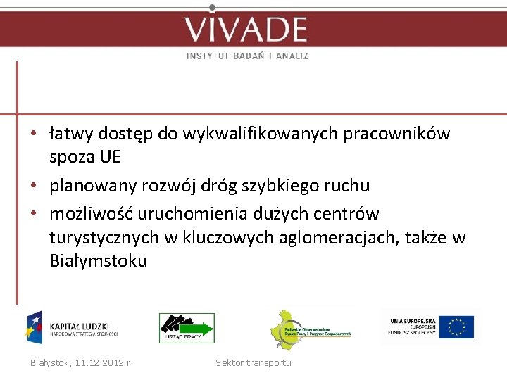  • łatwy dostęp do wykwalifikowanych pracowników spoza UE • planowany rozwój dróg szybkiego