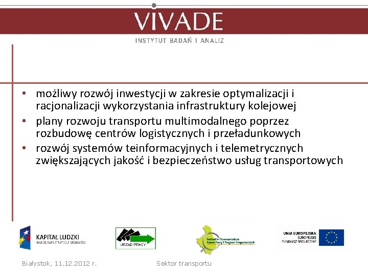  • możliwy rozwój inwestycji w zakresie optymalizacji i racjonalizacji wykorzystania infrastruktury kolejowej •