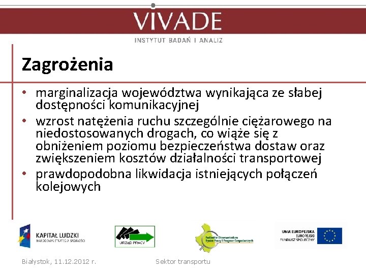 Zagrożenia • marginalizacja województwa wynikająca ze słabej dostępności komunikacyjnej • wzrost natężenia ruchu szczególnie