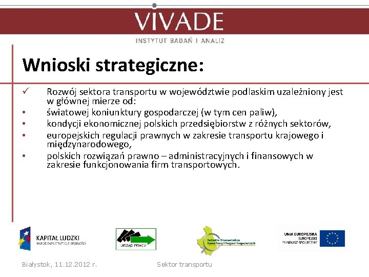 Wnioski strategiczne: ü • • Rozwój sektora transportu w województwie podlaskim uzależniony jest w