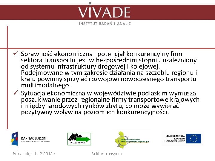 ü Sprawność ekonomiczna i potencjał konkurencyjny firm sektora transportu jest w bezpośrednim stopniu uzależniony