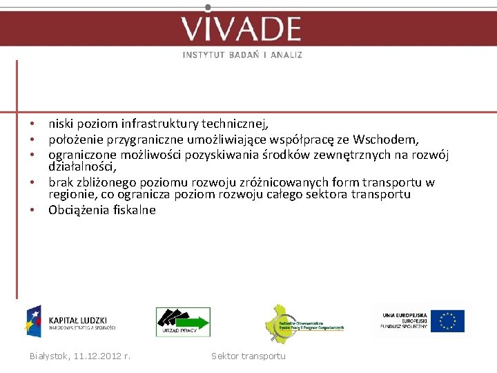  • niski poziom infrastruktury technicznej, • położenie przygraniczne umożliwiające współpracę ze Wschodem, •