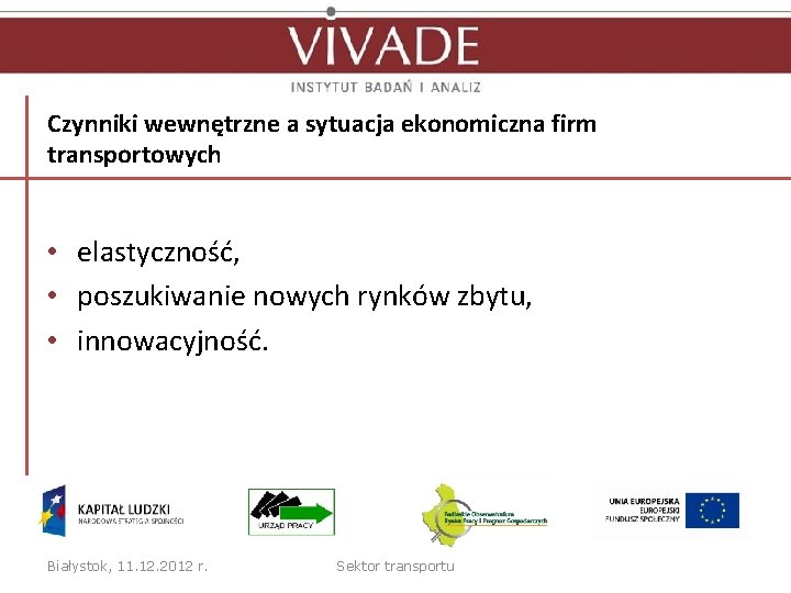 Czynniki wewnętrzne a sytuacja ekonomiczna firm transportowych • elastyczność, • poszukiwanie nowych rynków zbytu,