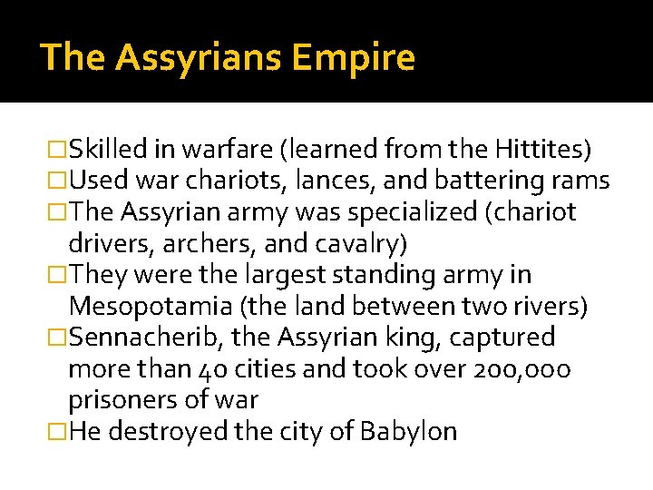 The Assyrians Empire �Skilled in warfare (learned from the Hittites) �Used war chariots, lances,