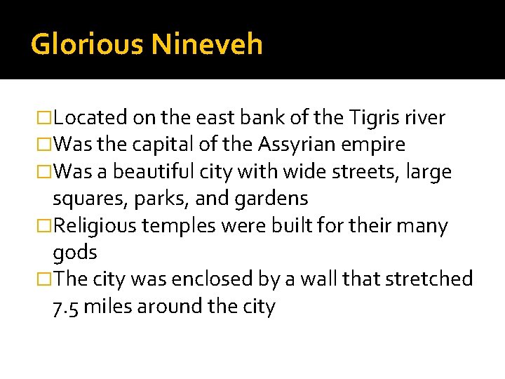 Glorious Nineveh �Located on the east bank of the Tigris river �Was the capital