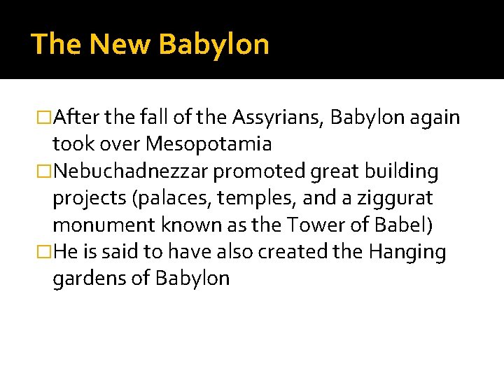 The New Babylon �After the fall of the Assyrians, Babylon again took over Mesopotamia