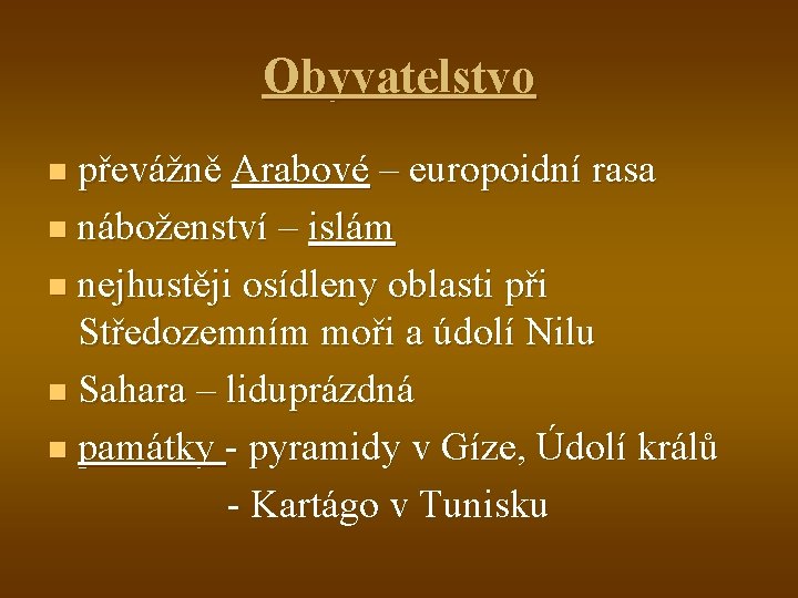 Obyvatelstvo převážně Arabové – europoidní rasa n náboženství – islám n nejhustěji osídleny oblasti