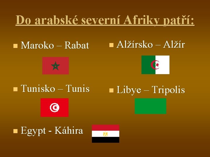 Do arabské severní Afriky patří: n Maroko – Rabat n Alžírsko – Alžír n