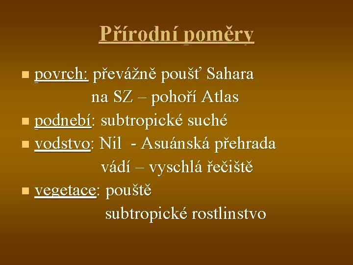 Přírodní poměry povrch: převážně poušť Sahara na SZ – pohoří Atlas n podnebí: subtropické