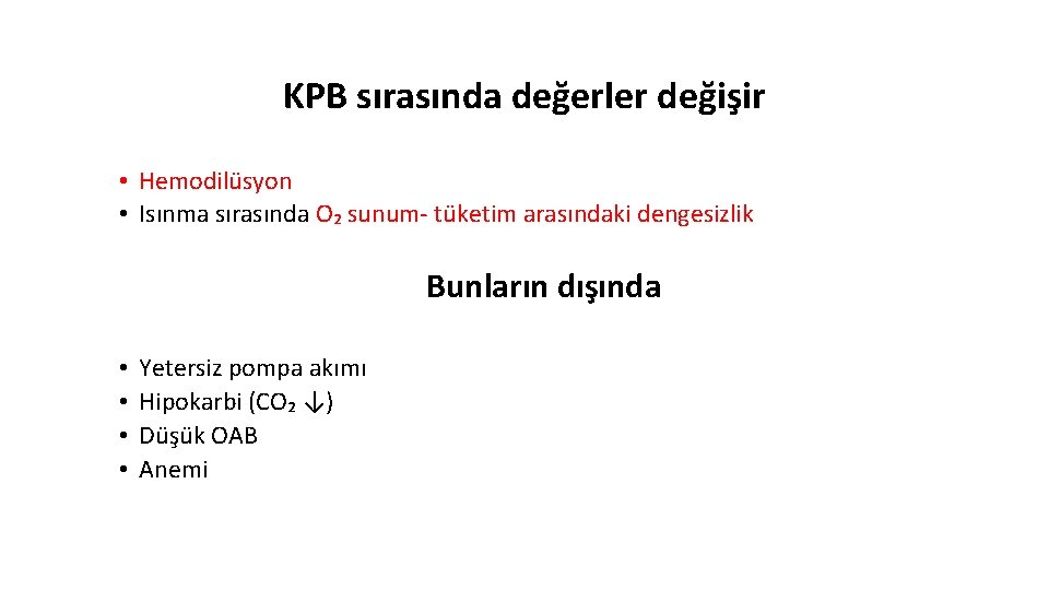 KPB sırasında değerler değişir • Hemodilüsyon • Isınma sırasında O₂ sunum- tüketim arasındaki dengesizlik