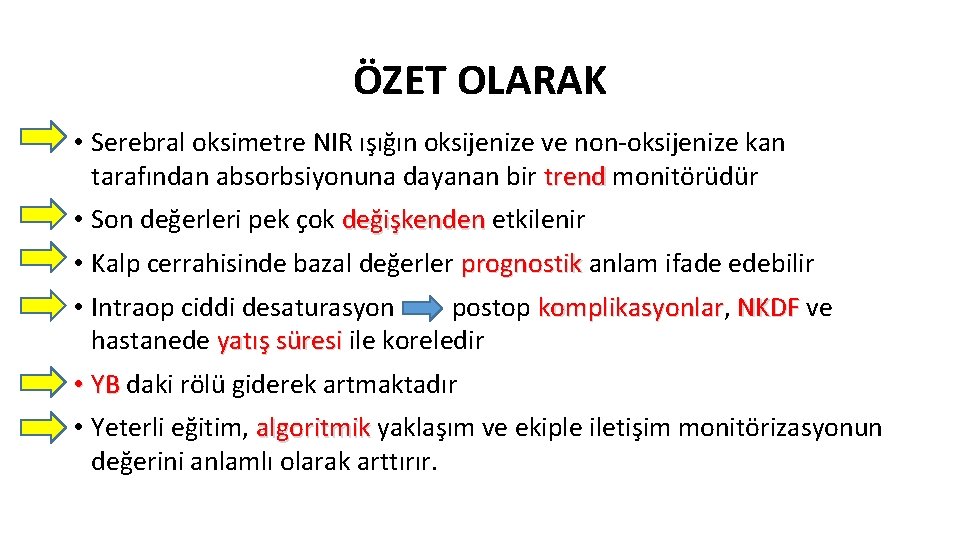 ÖZET OLARAK • Serebral oksimetre NIR ışığın oksijenize ve non-oksijenize kan tarafından absorbsiyonuna dayanan