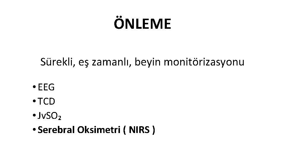 ÖNLEME Sürekli, eş zamanlı, beyin monitörizasyonu • EEG • TCD • Jv. SO₂ •