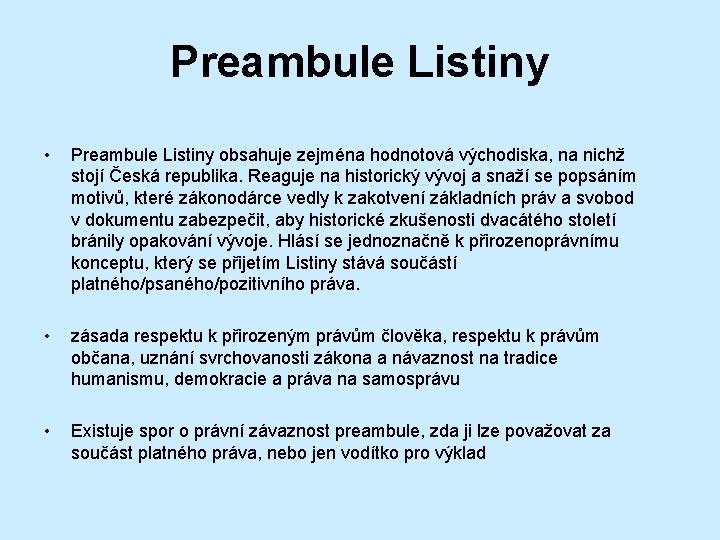 Preambule Listiny • Preambule Listiny obsahuje zejména hodnotová východiska, na nichž stojí Česká republika.