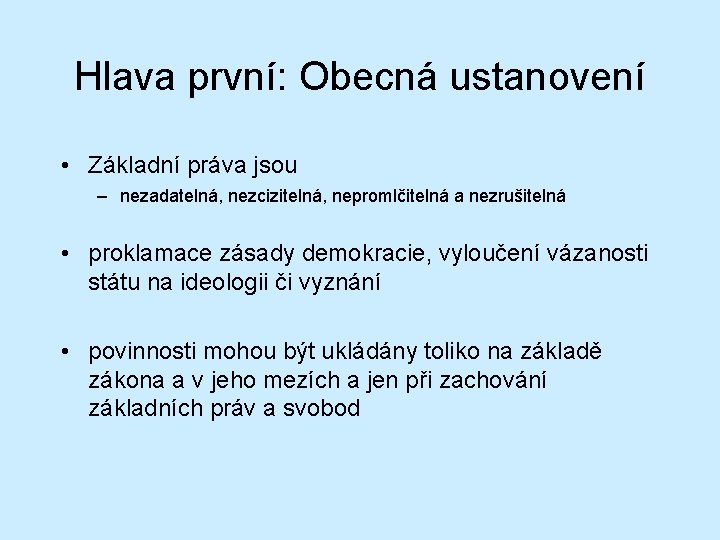 Hlava první: Obecná ustanovení • Základní práva jsou – nezadatelná, nezcizitelná, nepromlčitelná a nezrušitelná