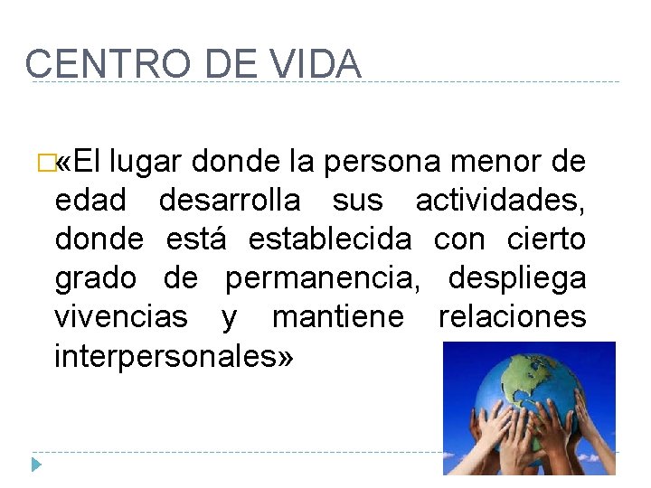 CENTRO DE VIDA � «El lugar donde la persona menor de edad desarrolla sus