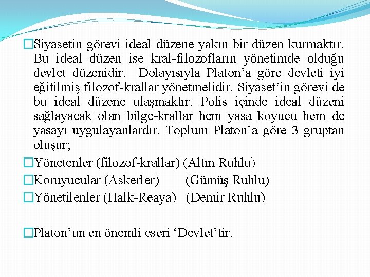 �Siyasetin görevi ideal düzene yakın bir düzen kurmaktır. Bu ideal düzen ise kral-filozofların yönetimde