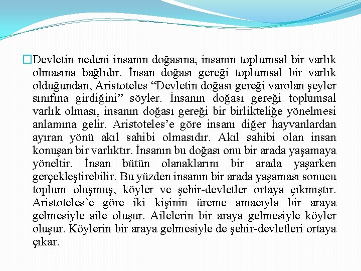�Devletin nedeni insanın doğasına, insanın toplumsal bir varlık olmasına bağlıdır. İnsan doğası gereği toplumsal