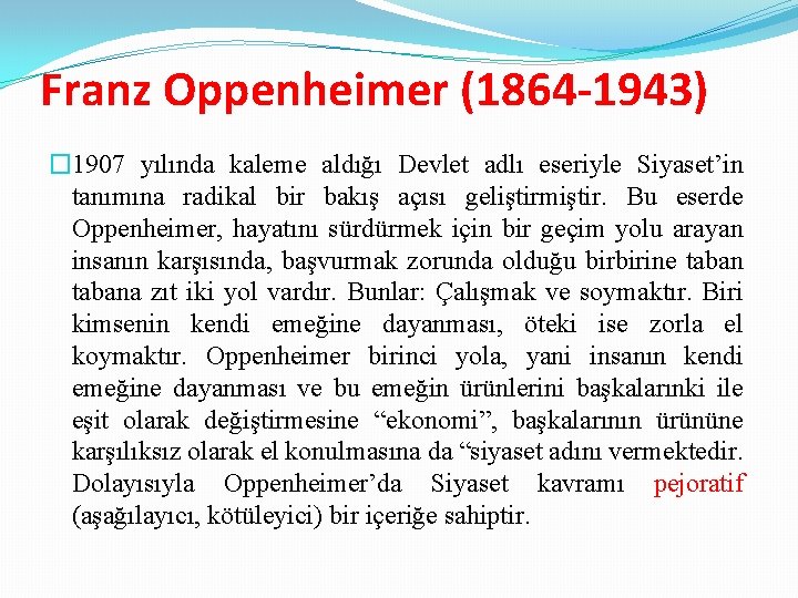 Franz Oppenheimer (1864 -1943) � 1907 yılında kaleme aldığı Devlet adlı eseriyle Siyaset’in tanımına