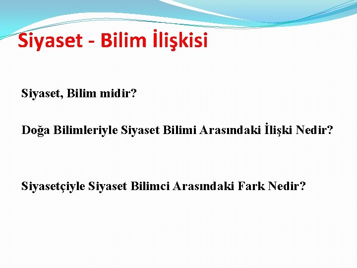 Siyaset - Bilim İlişkisi Siyaset, Bilim midir? Doğa Bilimleriyle Siyaset Bilimi Arasındaki İlişki Nedir?
