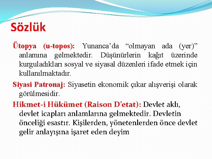 Sözlük Ütopya (u-topos): Yunanca’da “olmayan ada (yer)” anlamına gelmektedir. Düşünürlerin kağıt üzerinde kurguladıkları sosyal