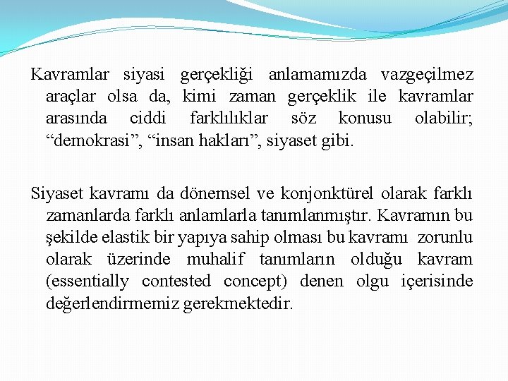 Kavramlar siyasi gerçekliği anlamamızda vazgeçilmez araçlar olsa da, kimi zaman gerçeklik ile kavramlar arasında