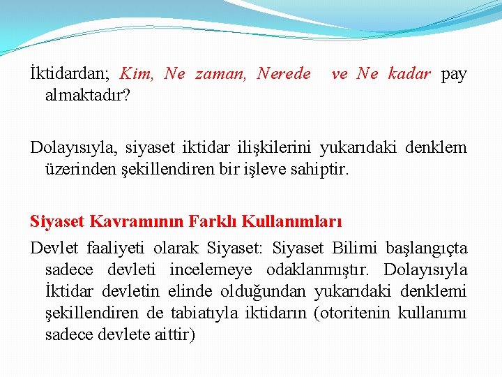 İktidardan; Kim, Ne zaman, Nerede almaktadır? ve Ne kadar pay Dolayısıyla, siyaset iktidar ilişkilerini