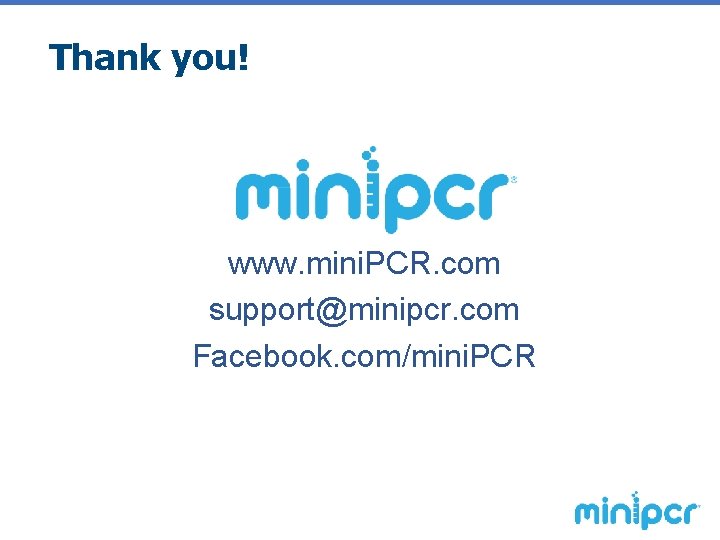 Thank you! www. mini. PCR. com support@minipcr. com Facebook. com/mini. PCR 