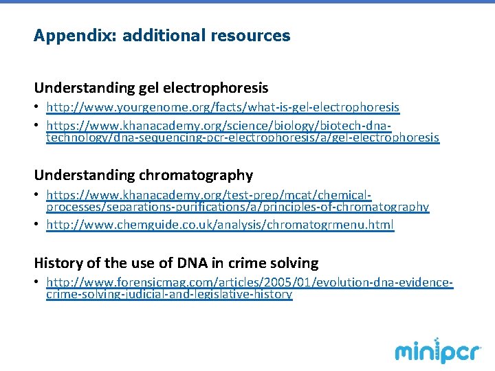 Appendix: additional resources Understanding gel electrophoresis • http: //www. yourgenome. org/facts/what-is-gel-electrophoresis • https: //www.