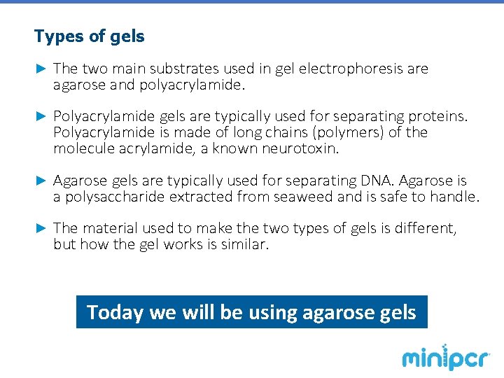 Types of gels ► The two main substrates used in gel electrophoresis are agarose