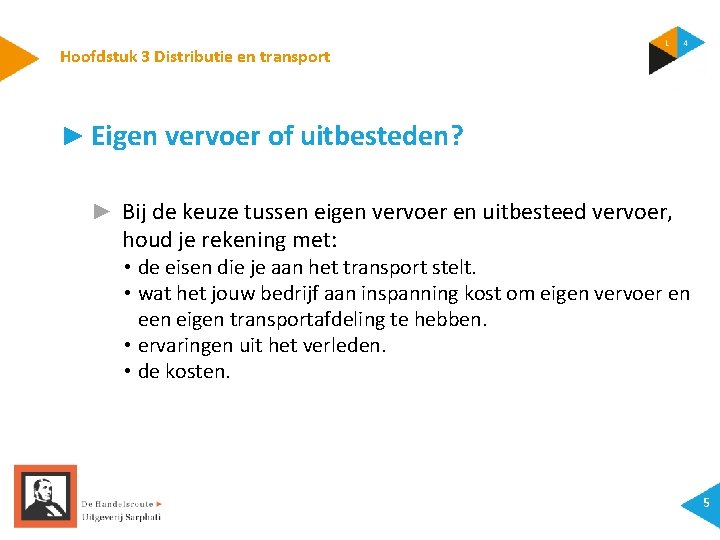 Hoofdstuk 3 Distributie en transport ► Eigen vervoer of uitbesteden? ► Bij de keuze