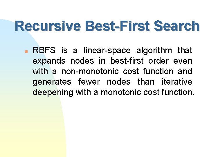 Recursive Best-First Search n RBFS is a linear-space algorithm that expands nodes in best-first