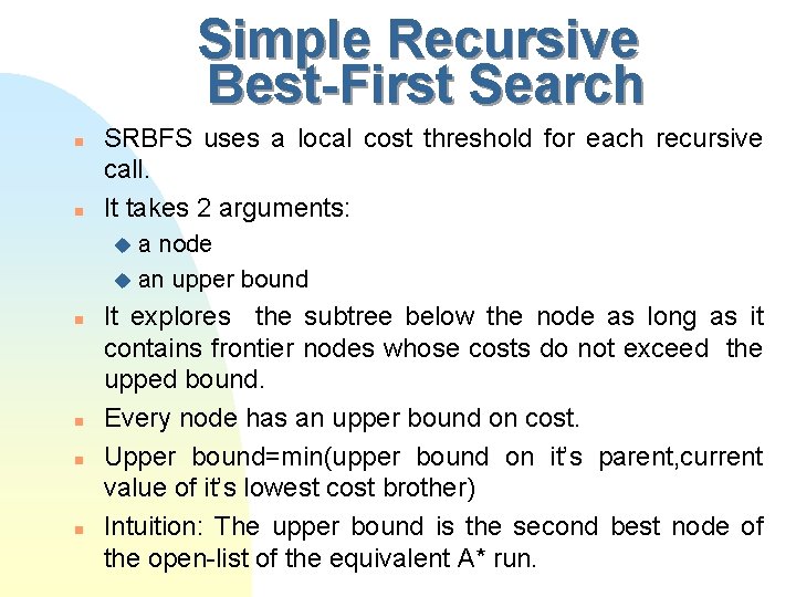 Simple Recursive Best-First Search n n SRBFS uses a local cost threshold for each