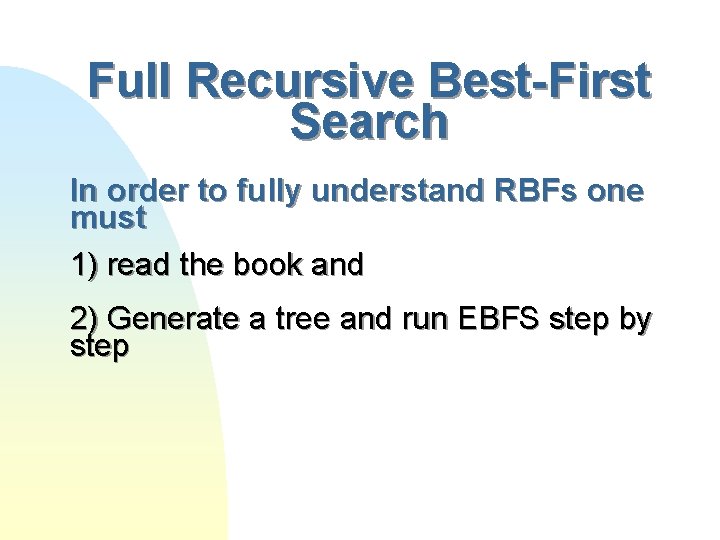 Full Recursive Best-First Search In order to fully understand RBFs one must 1) read