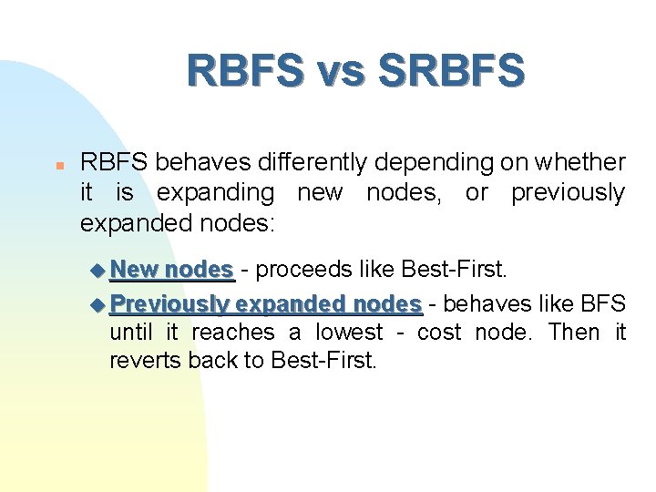 RBFS vs SRBFS n RBFS behaves differently depending on whether it is expanding new