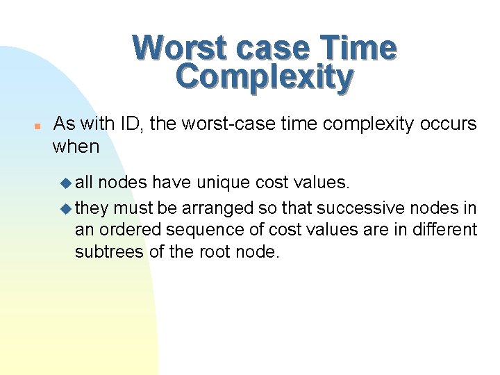 Worst case Time Complexity n As with ID, the worst-case time complexity occurs when