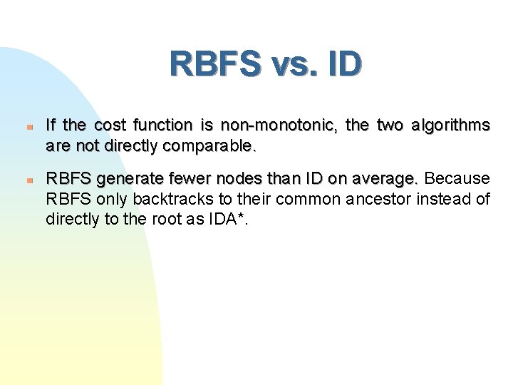 RBFS vs. ID n n If the cost function is non-monotonic, the two algorithms