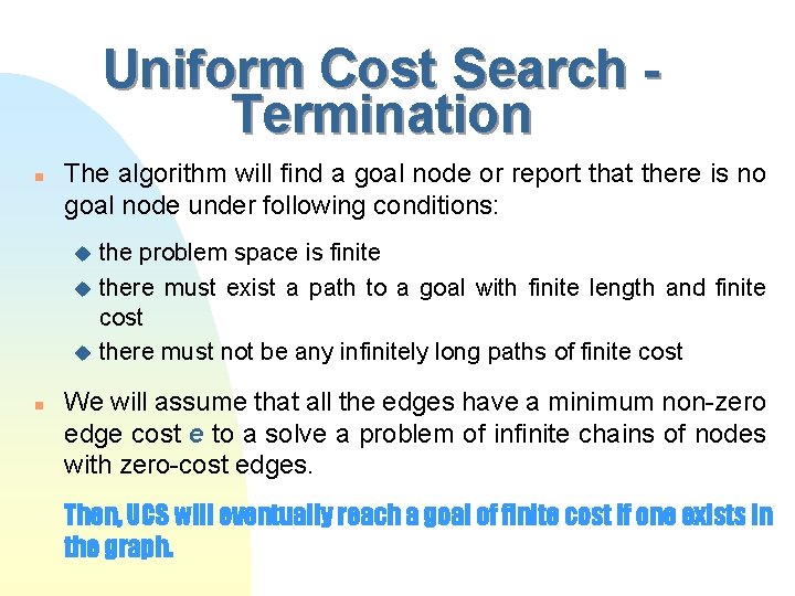 Uniform Cost Search Termination n The algorithm will find a goal node or report