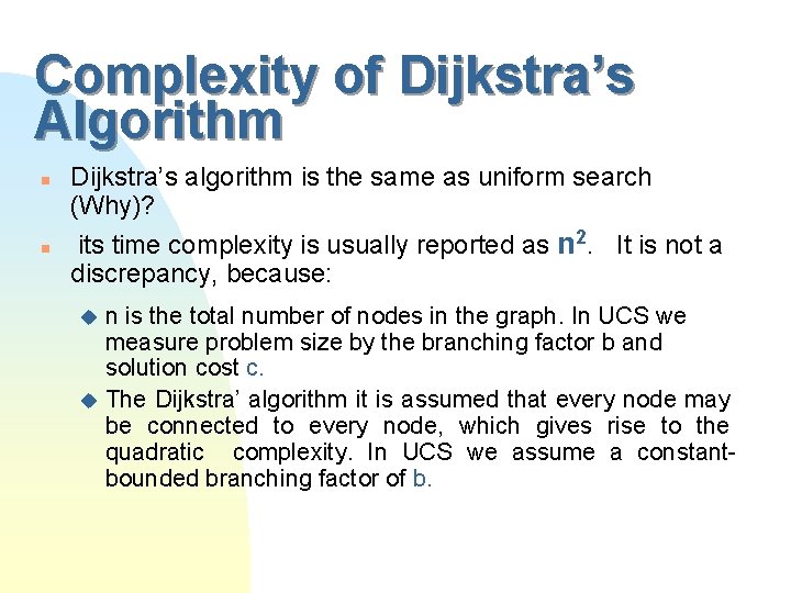 Complexity of Dijkstra’s Algorithm n n Dijkstra’s algorithm is the same as uniform search