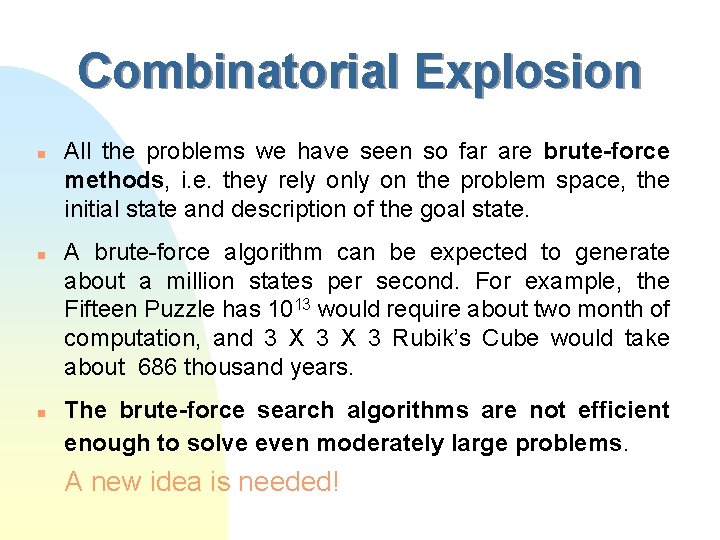 Combinatorial Explosion n All the problems we have seen so far are brute-force methods,