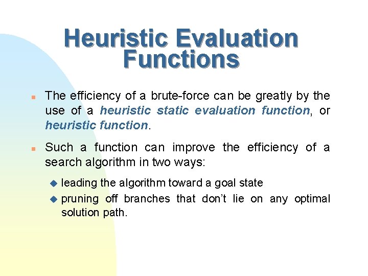 Heuristic Evaluation Functions n n The efficiency of a brute-force can be greatly by