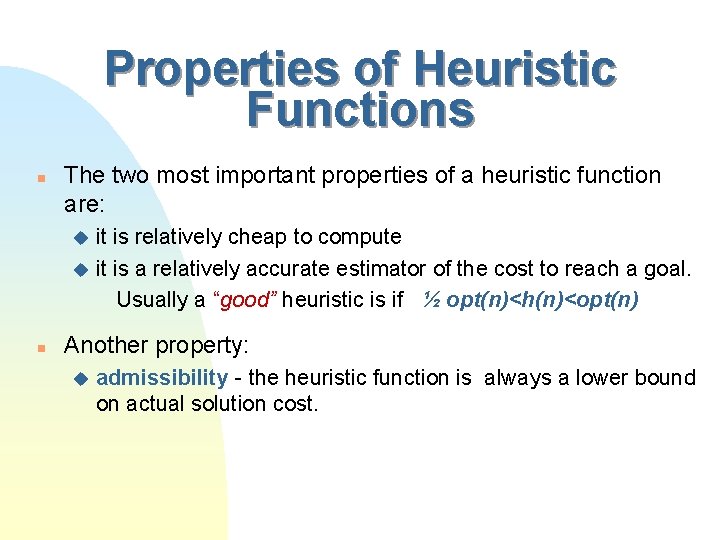 Properties of Heuristic Functions n The two most important properties of a heuristic function