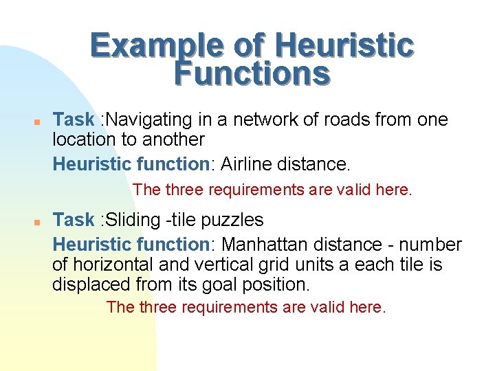 Example of Heuristic Functions n Task : Navigating in a network of roads from