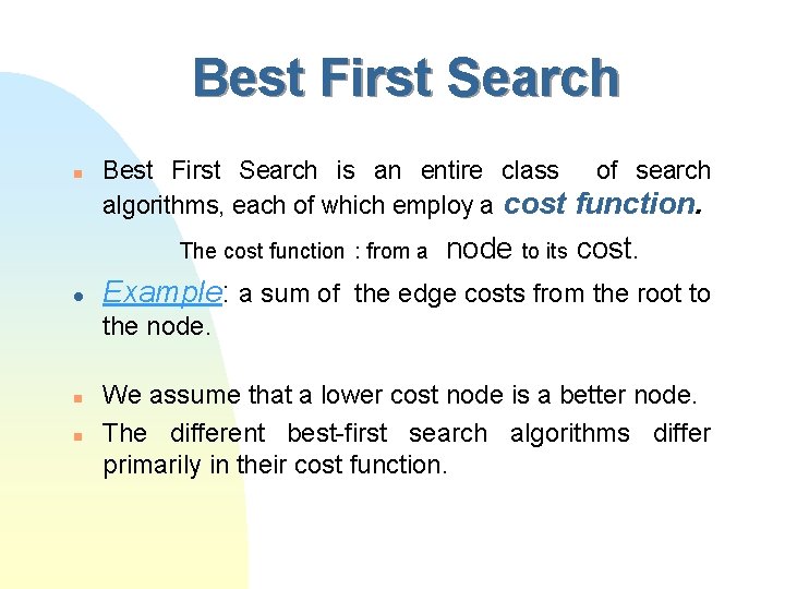 Best First Search n Best First Search is an entire class algorithms, each of