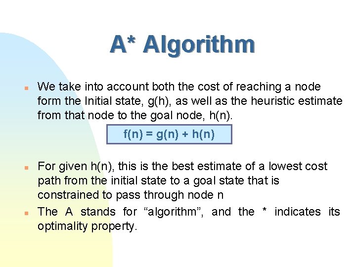 A* Algorithm n We take into account both the cost of reaching a node