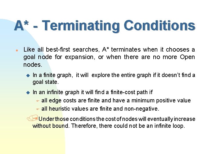 A* - Terminating Conditions n Like all best-first searches, A* terminates when it chooses