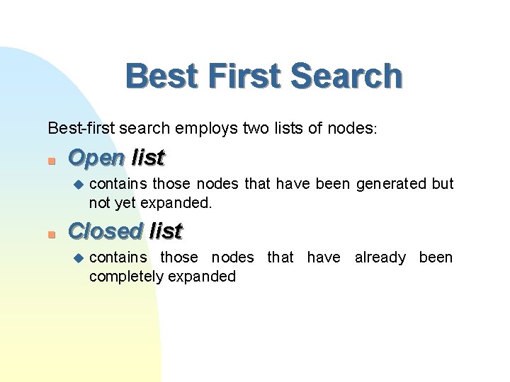 Best First Search Best-first search employs two lists of nodes: n Open list u