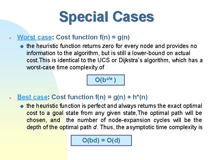 Special Cases n Worst case: Cost function f(n) = g(n) u the heuristic function