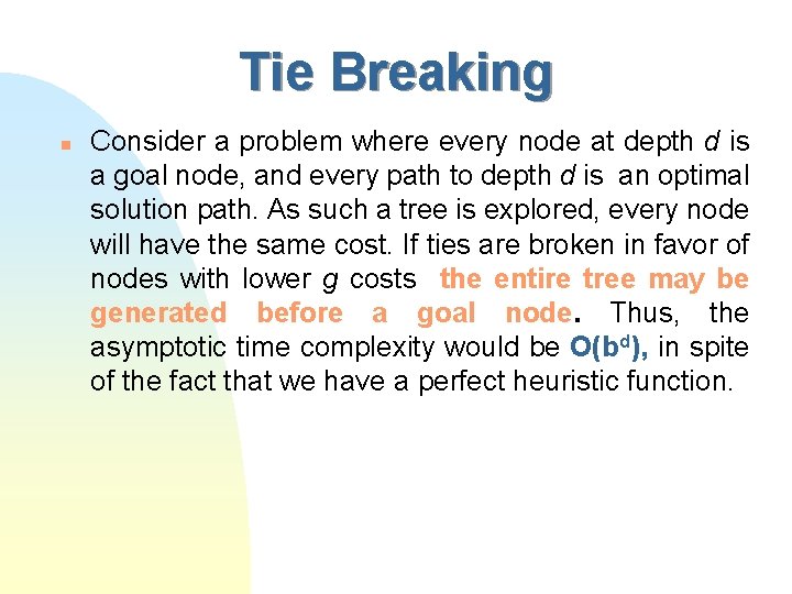 Tie Breaking n Consider a problem where every node at depth d is a